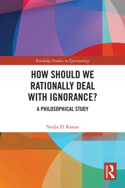 How Should We Rationally Deal with Ignorance? - A Philosophical Study