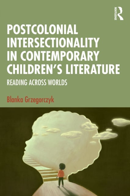 Postcolonial Intersectionality in Contemporary Children’s Literature - Reading Across Worlds