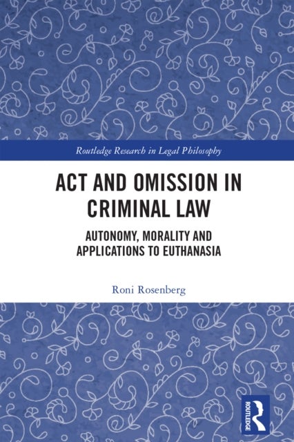 Act and Omission in Criminal Law - Autonomy, Morality and Applications to Euthanasia