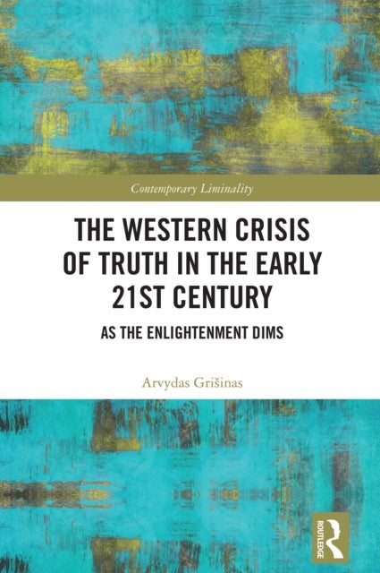 The Western Crisis of Truth in the Early 21st Century - As the Enlightenment Dims