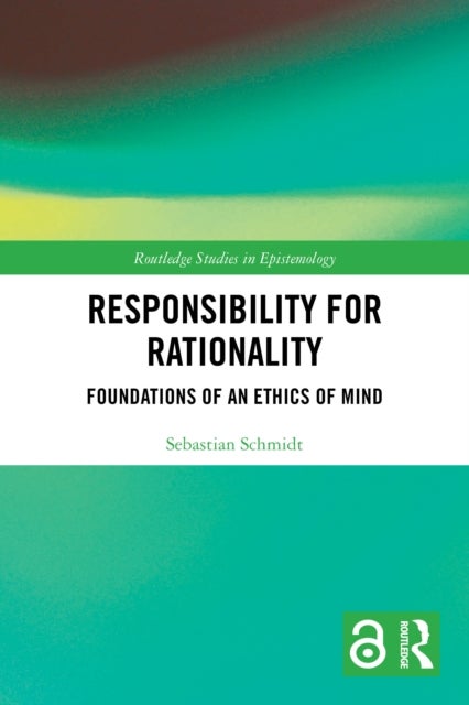 Responsibility for Rationality - Foundations of an Ethics of Mind