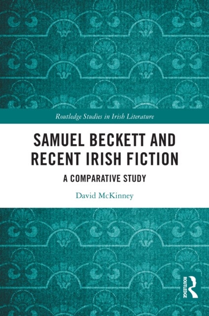Samuel Beckett and Recent Irish Fiction - A Comparative Study