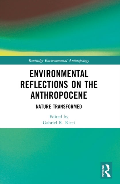 Environmental Reflections on the Anthropocene - Nature Transformed
