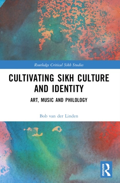 Cultivating Sikh Culture and Identity - Art, Music and Philology