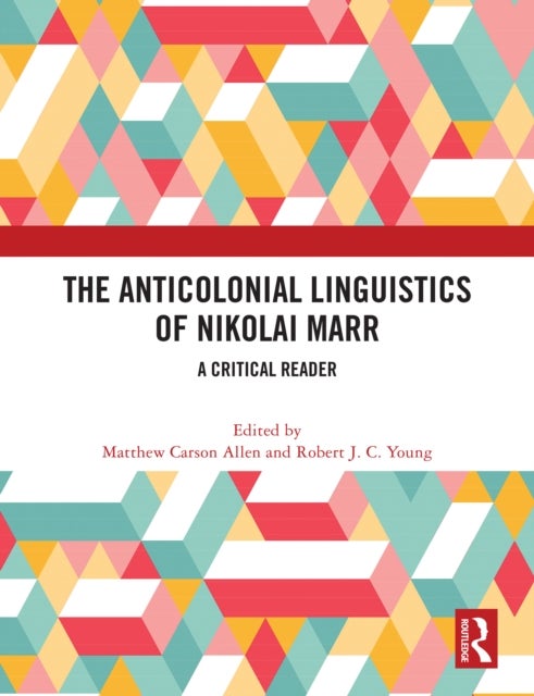 The Anticolonial Linguistics of Nikolai Marr - A Critical Reader