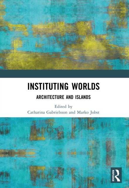 Instituting Worlds - Architecture and Islands