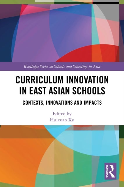 Curriculum Innovation in East Asian Schools - Contexts, Innovations and Impacts