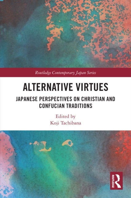 Alternative Virtues - Japanese Perspectives on Christian and Confucian Traditions