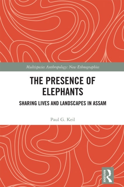 The Presence of Elephants - Sharing Lives and Landscapes in Assam