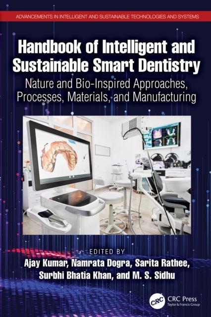 Handbook of Intelligent and Sustainable Smart Dentistry - Nature and Bio-Inspired Approaches, Processes, Materials, and Manufacturing