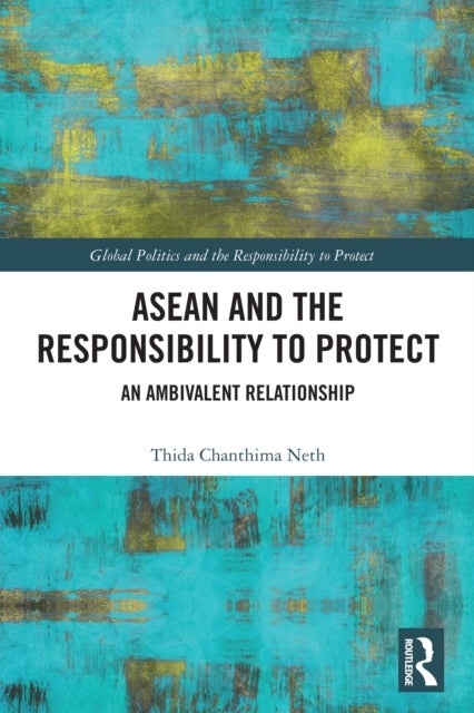 ASEAN and the Responsibility to Protect - An Ambivalent Relationship