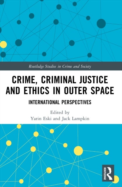 Crime, Criminal Justice and Ethics in Outer Space - International Perspectives