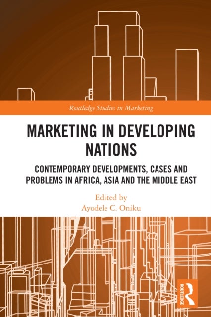 Marketing in Developing Nations - Contemporary Developments, Cases and Problems in Africa, Asia and the Middle East