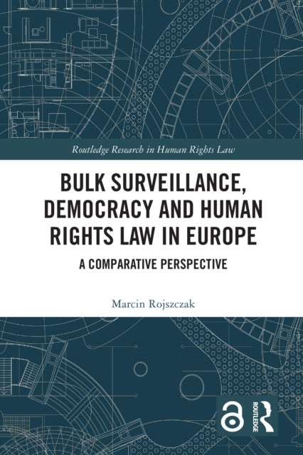 Bulk Surveillance, Democracy and Human Rights Law in Europe - A Comparative Perspective