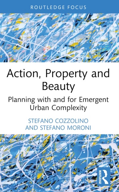 Action, Property and Beauty - Planning with and for Emergent Urban Complexity