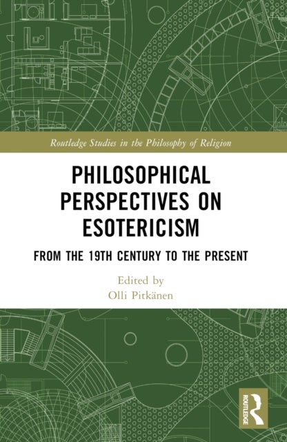 Philosophical Perspectives on Esotericism - From the 19th Century to the Present