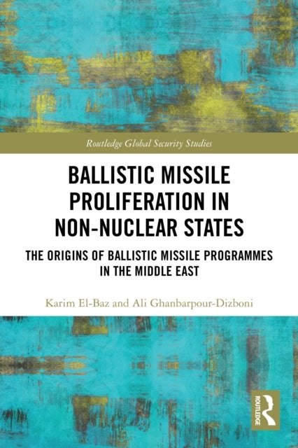 Ballistic Missile Proliferation in Non-Nuclear States - The Origins of Ballistic Missile Programmes in the Middle East