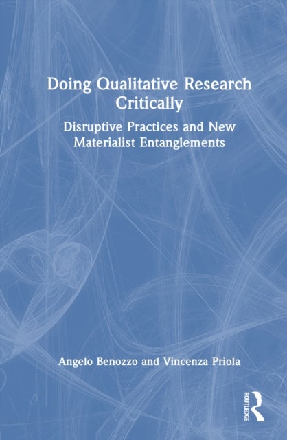 Doing Qualitative Research Critically - Disruptive Practices and New Materialist Entanglements