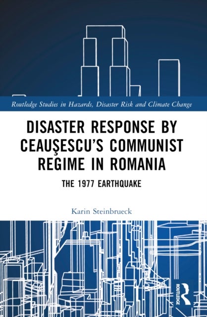 Disaster Response by Ceausescu’s Communist Regime in Romania - The 1977 Earthquake