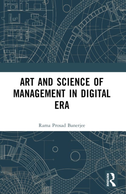 Art and Science of Management in the Digital Era - Indian Spiritual Wisdom for Managing Sustainable Global Enterprise