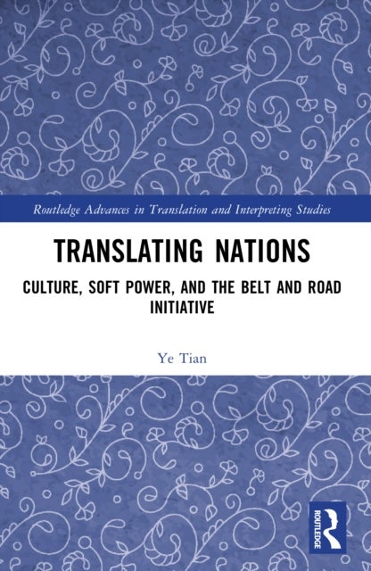 Translating Nations - Culture, Soft Power, and the Belt and Road Initiative