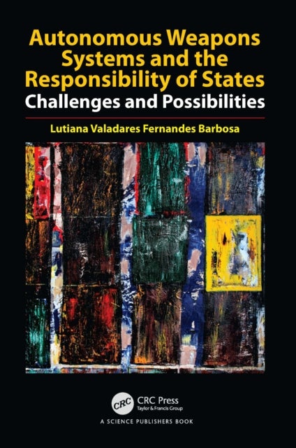 Autonomous Weapons Systems and the Responsibility of States - Challenges and Possibilities