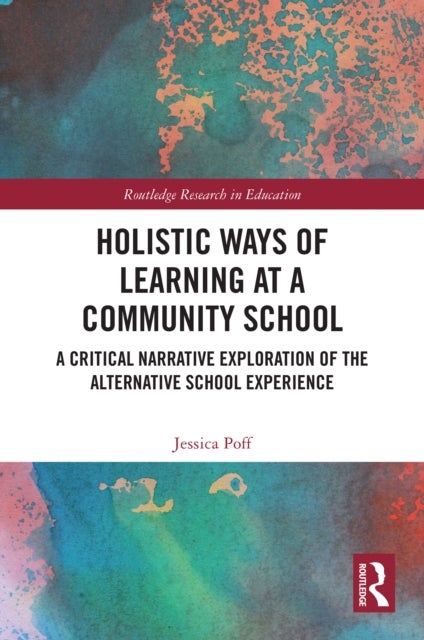 Holistic Ways of Learning at a Community School - A Critical Narrative Exploration of the Alternative School Experience