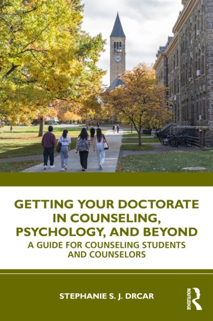 Getting Your Doctorate in Counseling, Psychology, and Beyond - A Guide for Counseling Students and Counselors