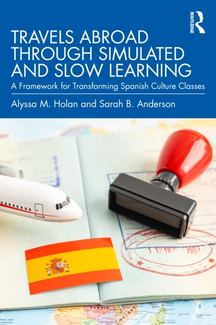 Travels Abroad through Simulated and Slow Learning - A Framework for Transforming Spanish Culture Classes