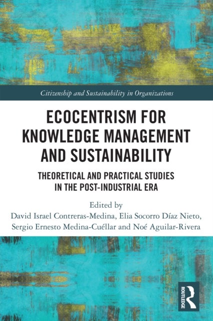 Ecocentrism for Knowledge Management and Sustainability - Theoretical and Practical Studies in the Post-industrial Era