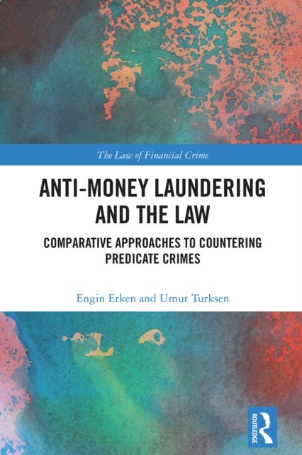 Anti-Money Laundering and the Law - Comparative Approaches to Countering Predicate Crimes