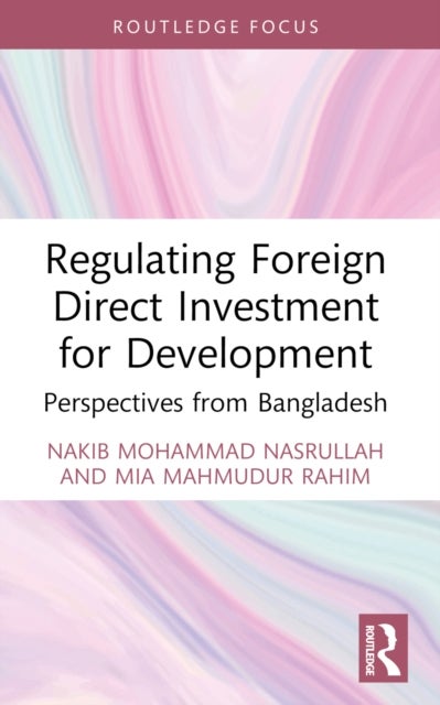 Regulating Foreign Direct Investment for Development - Perspectives from Bangladesh