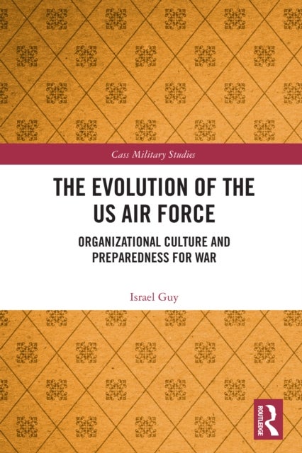 The Evolution of the US Air Force - Organizational Culture and Preparedness for War