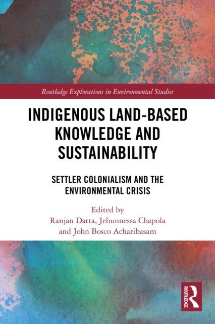 Indigenous Land-Based Knowledge and Sustainability - Settler Colonialism and the Environmental Crisis