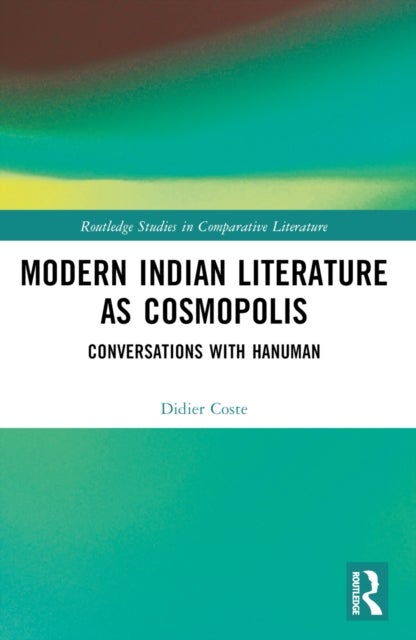 Modern Indian Literature as Cosmopolis - Conversations with Hanuman