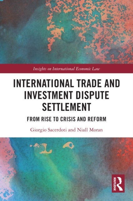 International Trade and Investment Dispute Settlement - From Rise to Crisis and Reform