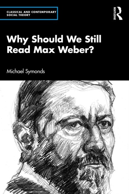 Why Should We Still Read Max Weber?