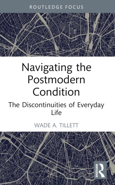 Navigating the Postmodern Condition - The Discontinuities of Everyday Life