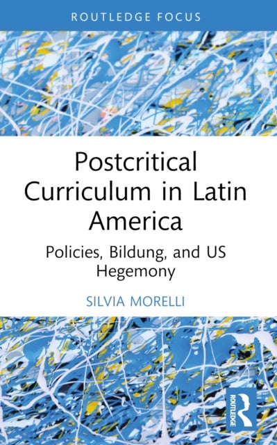 Postcritical Theory and Curriculum in Latin America - Policies, Bildung, and US Hegemony