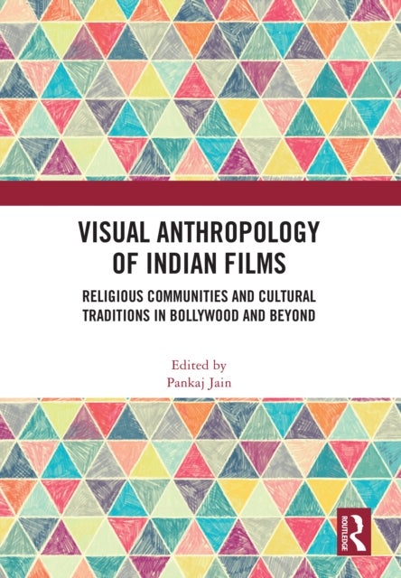Visual Anthropology of Indian Films - Religious Communities and Cultural Traditions in Bollywood and Beyond