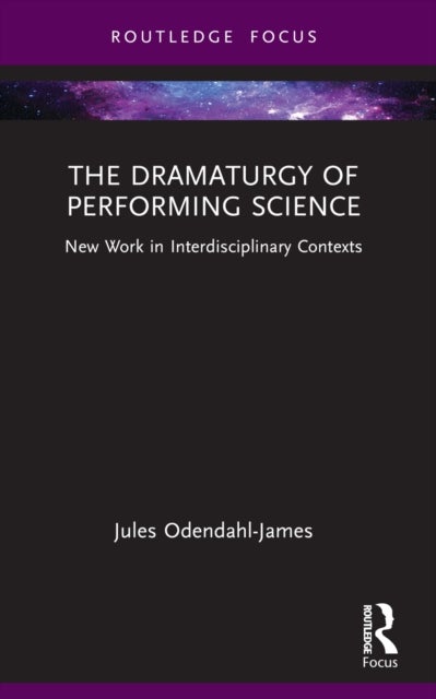 The Dramaturgy of Performing Science - New Work in Interdisciplinary Contexts