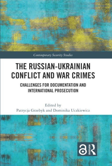 The Russian-Ukrainian Conflict and War Crimes - Challenges for Documentation and International Prosecution