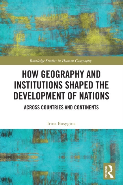 How Geography and Institutions Shaped the Development of Nations - Across Countries and Continents