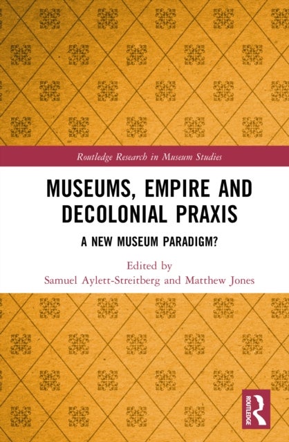 Museums, Empire and Decolonial Praxis - A New Museum Paradigm?