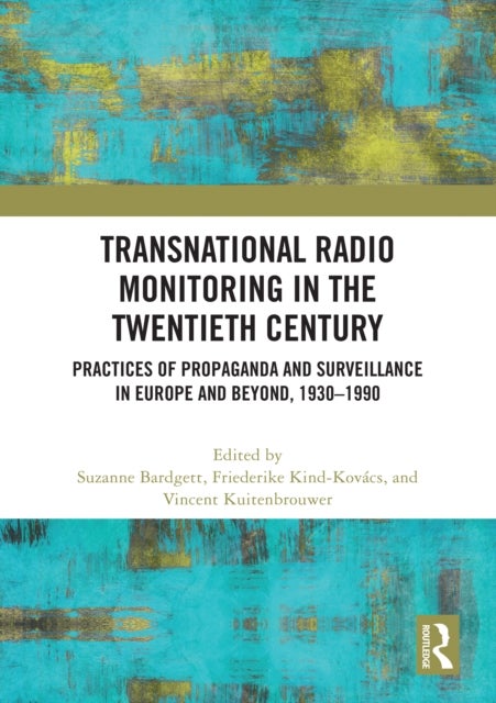 Transnational Radio Monitoring in the Twentieth Century - Practices of Propaganda and Surveillance in Europe and Beyond, 1930-1990