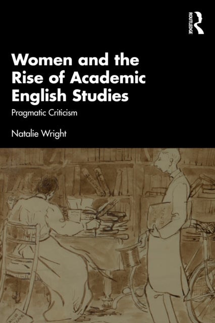 Women and the Rise of Academic English Studies - Pragmatic Criticism