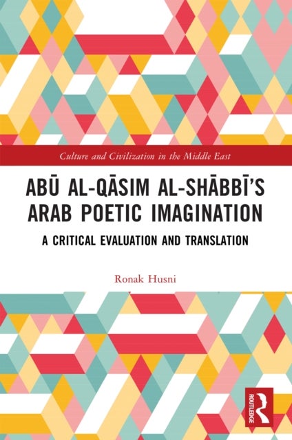 Abu al-Qasim al-Shabbi''s Arab Poetic Imagination
