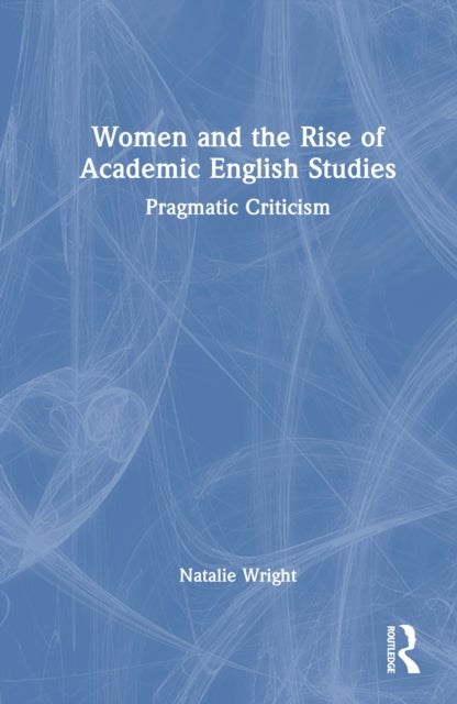 Women and the Rise of Academic English Studies - Pragmatic Criticism