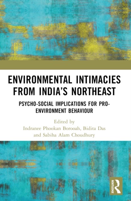 Environmental Intimacies from India''s North East - Psycho-Social Implications for Pro-Environment Behaviour