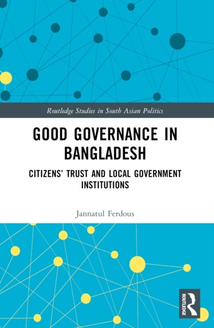 Good Governance in Bangladesh - Citizens’ Trust and Local Government Institutions